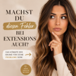 Die häufigsten Fehler bei Tape Extensions – und wie Du diese ganz einfach vermeiden kannst